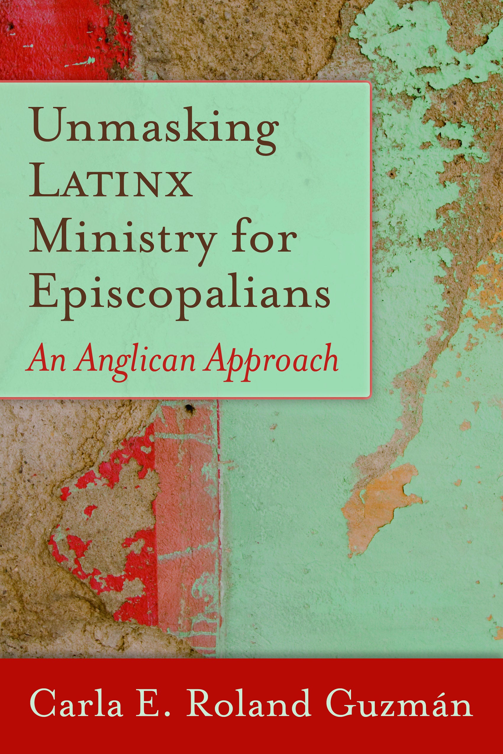Cover image for Unmasking Latinx Ministry for Episcopalians, isbn: 9781640651500
