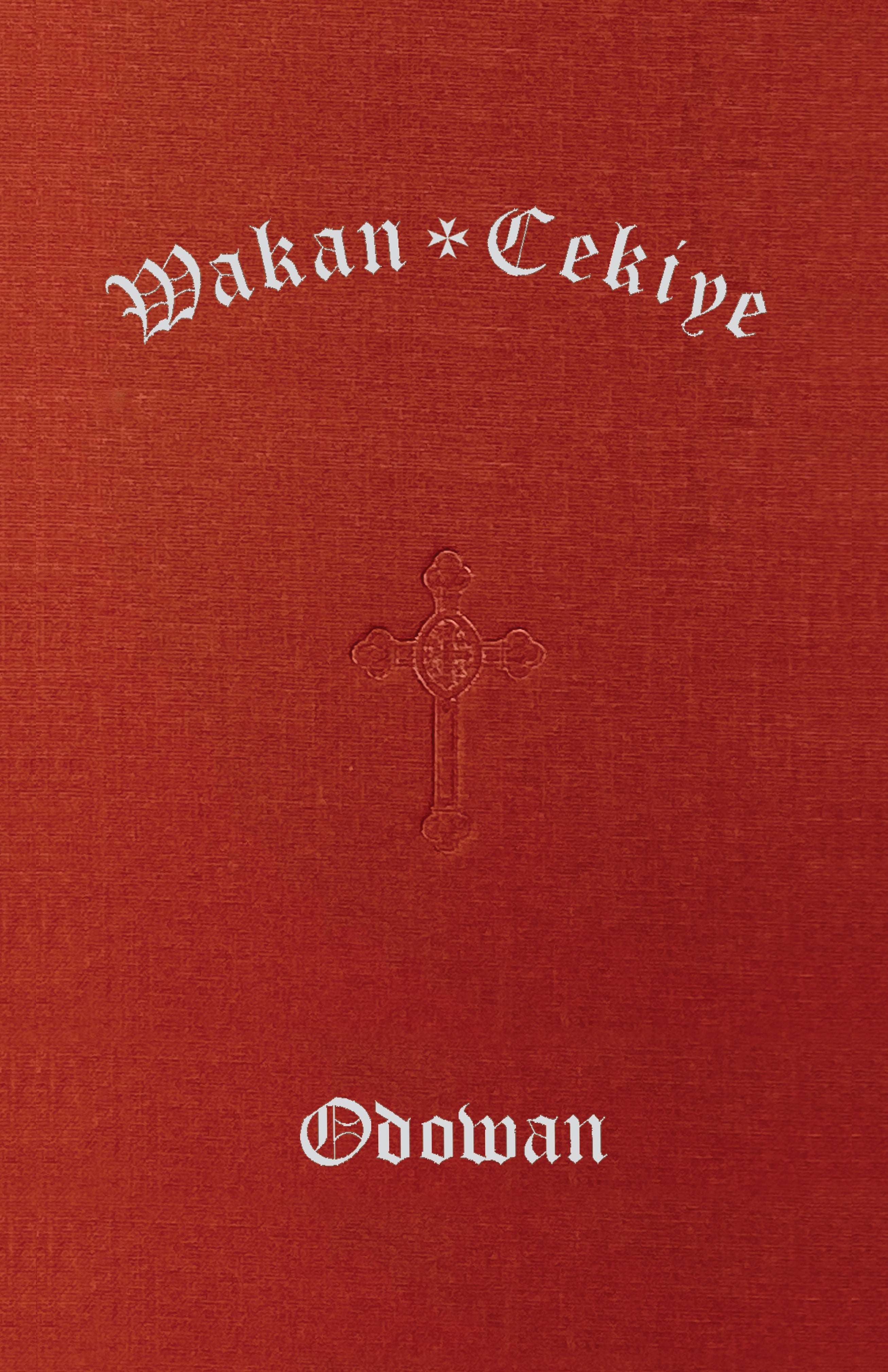 Cover image for Wakan Cekiye Odowan (The Dakota Hymnal), isbn: 9781640658660